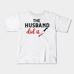 The Husband Did It Kids T-Shirt